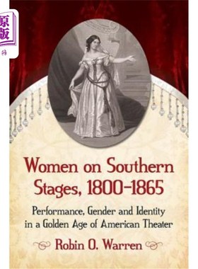 海外直订Women on Southern Stages, 1800-1865: Performance, Gender and Identity in a Golde 1800-1865年
