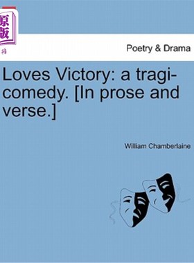 海外直订Loves Victory: A Tragi-Comedy. [In Prose and Verse.] 《爱胜利:悲喜剧》[在散文和诗歌中]