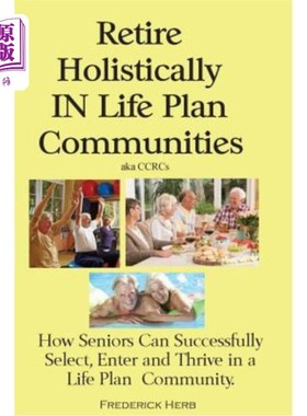 海外直订医药图书Retire Holistically in Life Plan Communities: How Seniors Can Successfully Selec 在生活计划社区中全