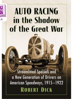 海外直订Auto Racing in the Shadow of the Great War: Streamlined Specials and a New Gener 一战阴影下的赛车:流线型特