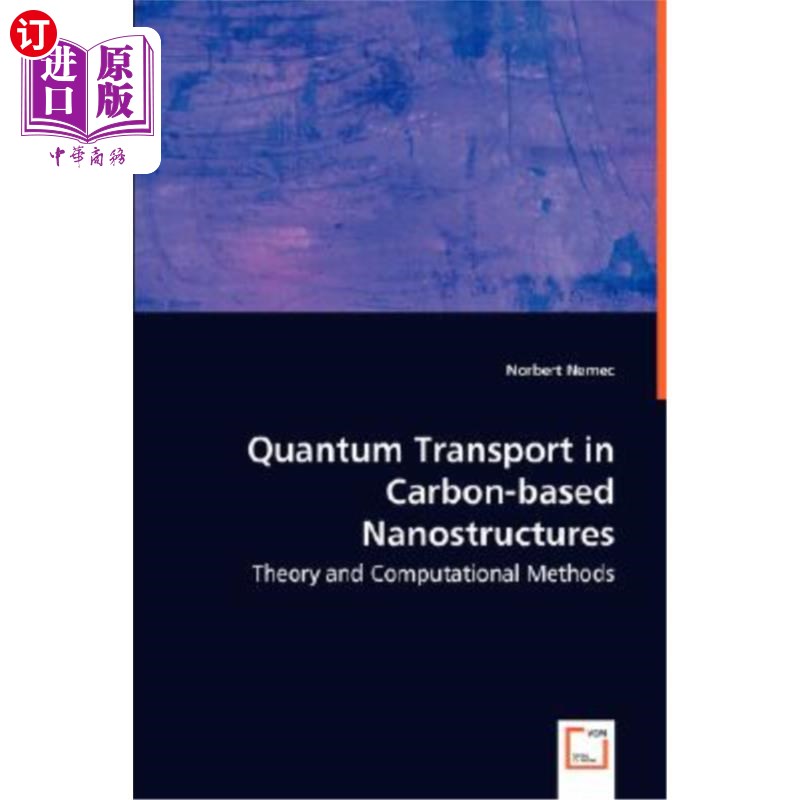 海外直订Quantum Transport in Carbon-based Nanostructures - Theory and Computational Meth 碳基纳米结构中的量子输运。