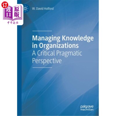 海外直订Managing Knowledge in Organizations: A Critical Pragmatic Perspective 组织中的知识管理:批判性的实用主义观点
