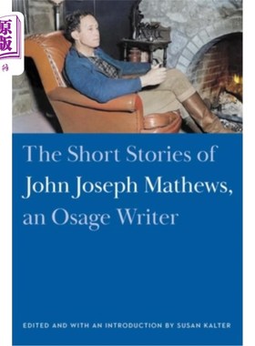 海外直订The Short Stories of John Joseph Mathews, an Osage Writer 《奥塞奇族作家约翰·约瑟夫·马修斯的短篇小说》