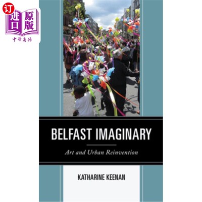 海外直订Belfast Imaginary: Art and Urban Reinvention 想象中的贝尔法斯特:艺术与城市再造