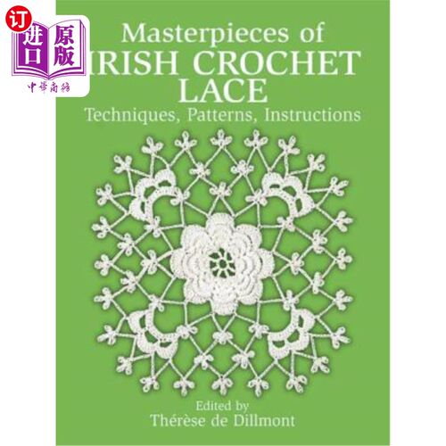 海外直订Masterpieces of Irish Crochet Lace: Techniques, Patterns and Instructions 爱尔兰钩针花边的杰作:技术，模式和