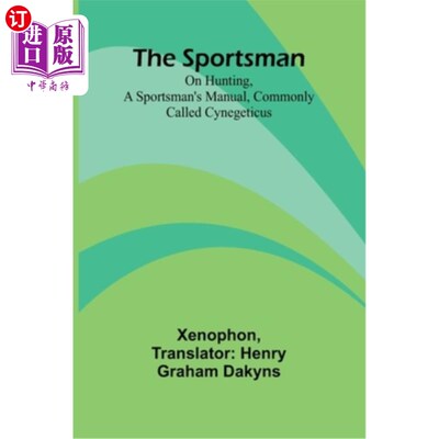 海外直订The Sportsman: On Hunting, a Sportsman's Manual, Commonly Called Cynegeticus 《运动者：论狩猎》，一本运动者