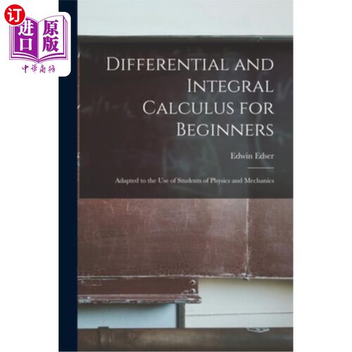 海外直订Differential and Integral Calculus for Beginners: Adapted to the Use of Students 微分和积分初学者:适合物理