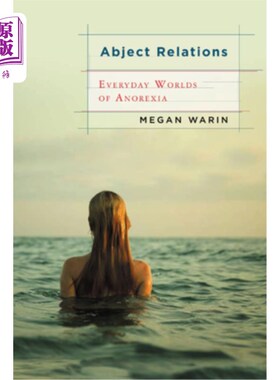 海外直订医药图书Abject Relations: Everyday Worlds of Anorexia 可怜的关系:厌食症的日常世界