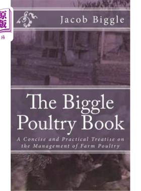 海外直订The Biggle Poultry Book: A Concise and Practical Treatise on the Management of F Biggle家禽书：