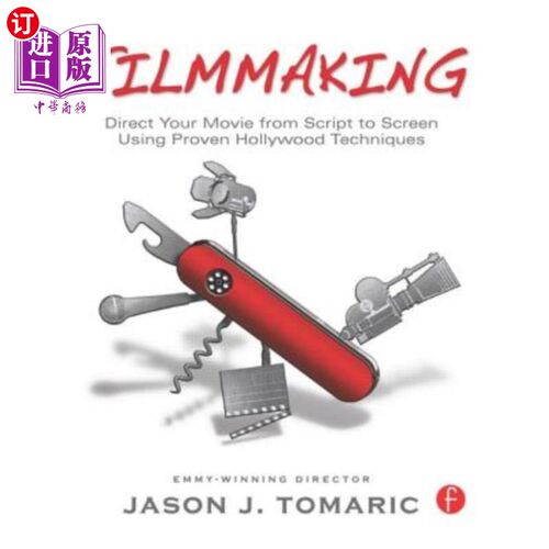 海外直订Filmmaking: Direct Your Movie from Script to Screen Using Proven Hollywood Techn 电影制作：使用成熟的好莱坞