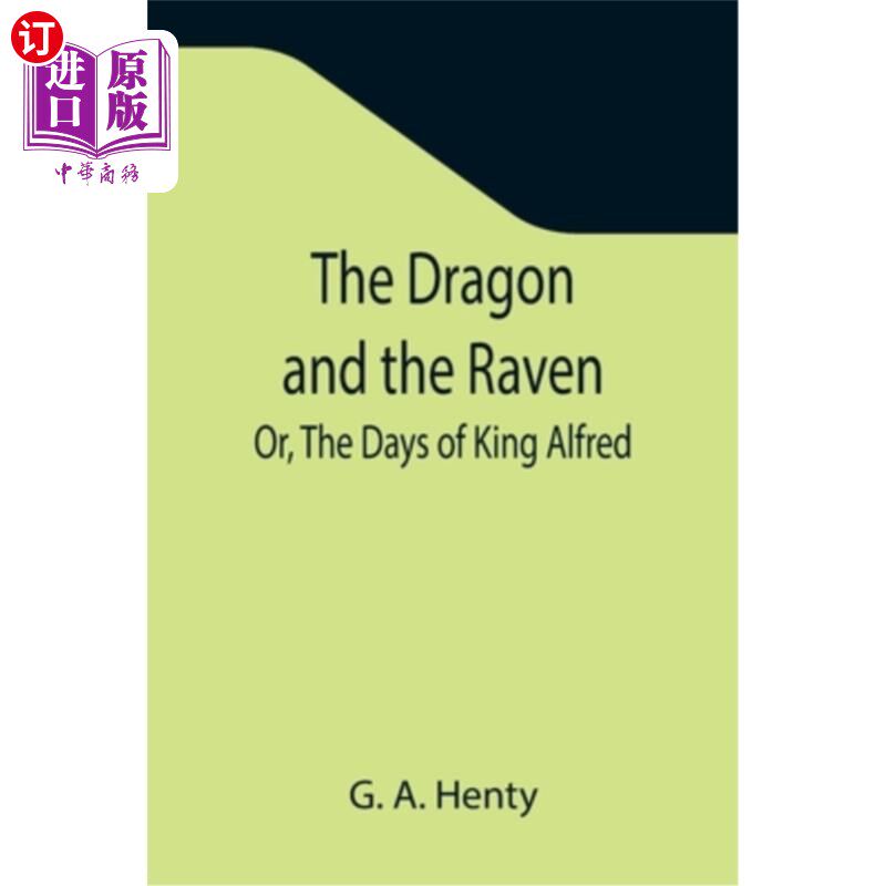 海外直订The Dragon and the Raven; Or, The Days of King Alfred 龙与鸦;或者，阿尔弗雷德国王的时代