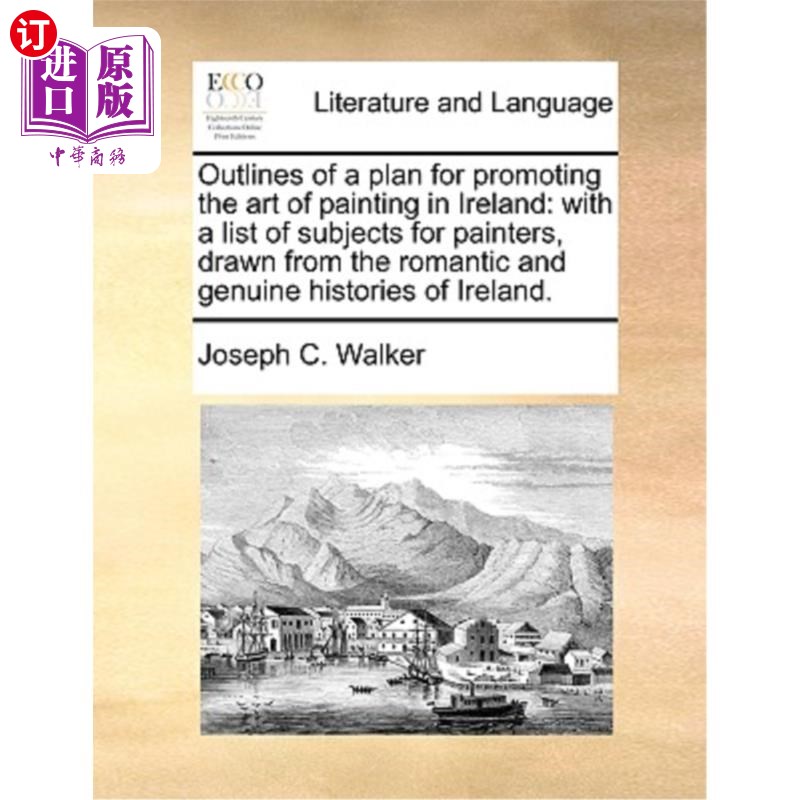 海外直订Outlines of a Plan for Promoting the Art of Painting in Ireland: With a List of  促进爱尔兰绘画艺术的计划大