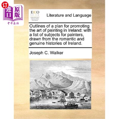 海外直订Outlines of a Plan for Promoting the Art of Painting in Ireland: With a List of  促进爱尔兰绘画艺术的计划大