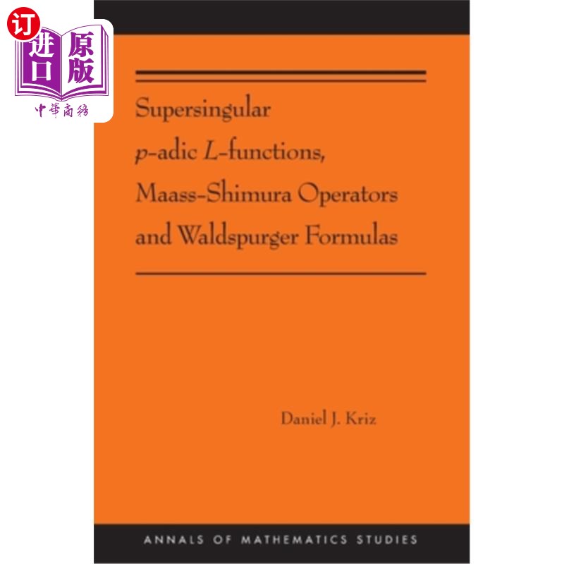 海外直订Supersingular P-Adic L-Functions, Maass-Shimura Operators and Waldspurger Formul超奇异 P-Adic