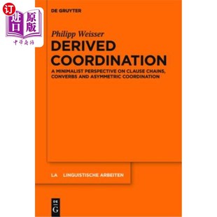 海外直订Derived Coordination: A Minimalist Perspective on Clause Chains, Converbs and As 派生协调：从句链、C