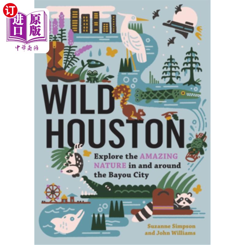 海外直订Wild Houston: Explore the Amazing Nature in and Around the Bayou City野生休斯顿:探索河口城及其周围的神奇自