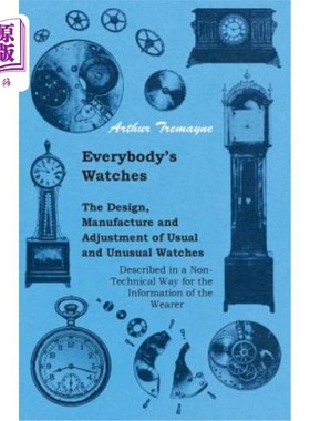 海外直订Everybody's Watches - The Design, Manufacture and Adjustment of Usual and Unusua 每个人的手表-设计，制造和