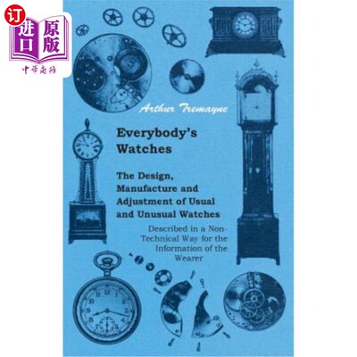 海外直订Everybody's Watches - The Design, Manufacture and Adjustment of Usual and Unusua 每个人的手表-设计，制造和