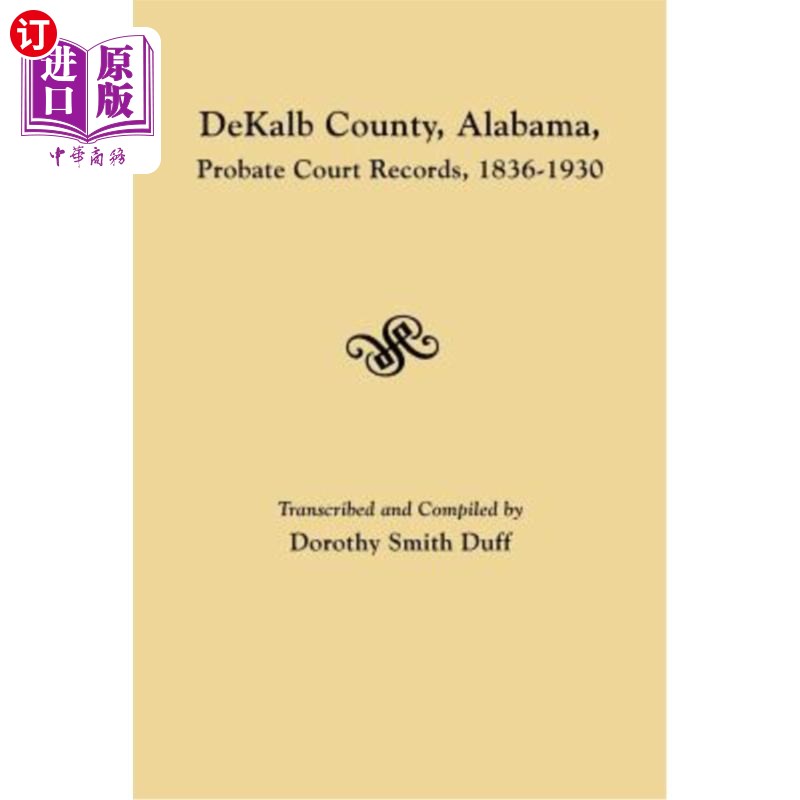 海外直订Dekalb County, Alabama, Probate Court Records, 1836-1930 阿拉巴马州迪卡尔布县，遗嘱法院记录，1836-1930年