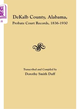 海外直订Dekalb County, Alabama, Probate Court Records, 1836-1930 阿拉巴马州迪卡尔布县，遗嘱法院记录，1836-1930年