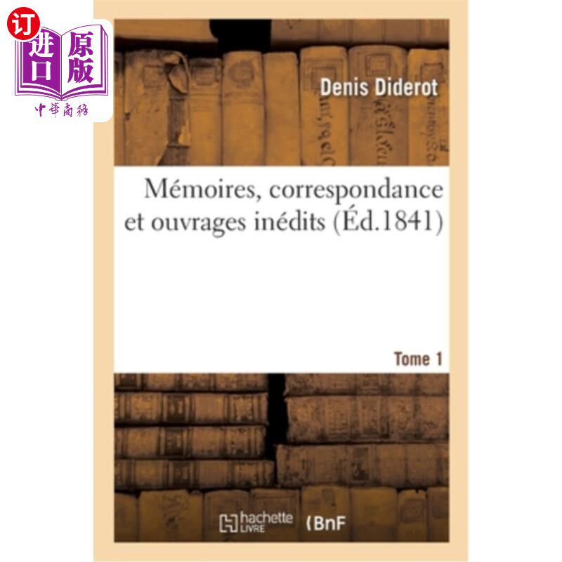 海外直订法语 Mémoires, Correspondance Et Ouvrages Inédits. Tome 1: Publiés d'Après Les Manusc 回忆录、信件和未出版
