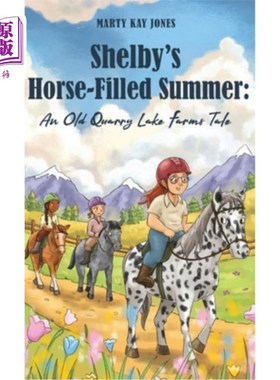 海外直订Shelby's Horse-Filled Summer: An Old Quarry Lake Farms Tale. The perfect gift fo 谢尔比的马满夏天：一个古老