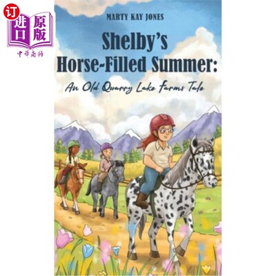 海外直订Shelby's Horse-Filled Summer: An Old Quarry Lake Farms Tale. The perfect gift fo 谢尔比的马满夏天：一个古老
