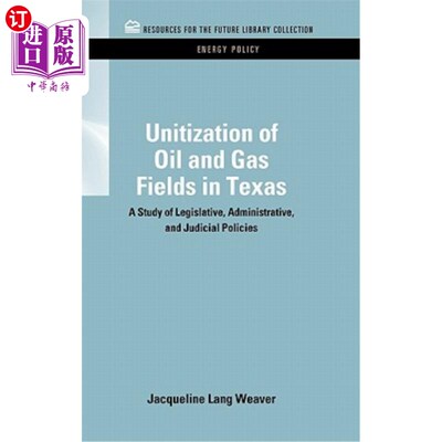 海外直订Unitization of Oil and Gas Fields in Texas: A Study of Legislative, Administrati 德克萨斯州油气田一体化：立