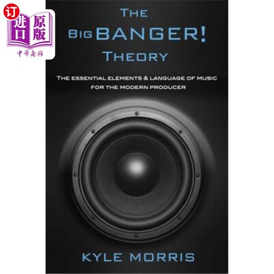 海外直订The Big Banger Theory: The essential elements and language of music for the mode 大爆炸理论：现代制作人音乐