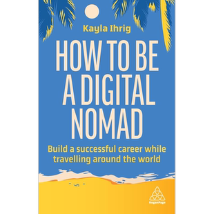 如何成为数字游民 在环游世界的同时建立成功的职业生涯 How to Be a Digital Nomad 英文原版 Kayla Ihrig【中商原版】