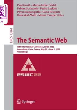 海外直订The Semantic Web: 19th International Conference, Eswc 2022, Hersonissos, Crete,  语义网:第19届国际会议，Es