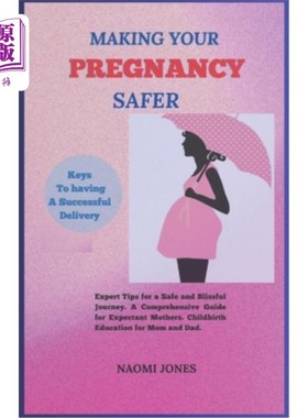 海外直订Making Your Pregnancy Safer: Expert Tips for a Safe and Blissful Journey A Compr 让你的怀孕更安全：一个安全