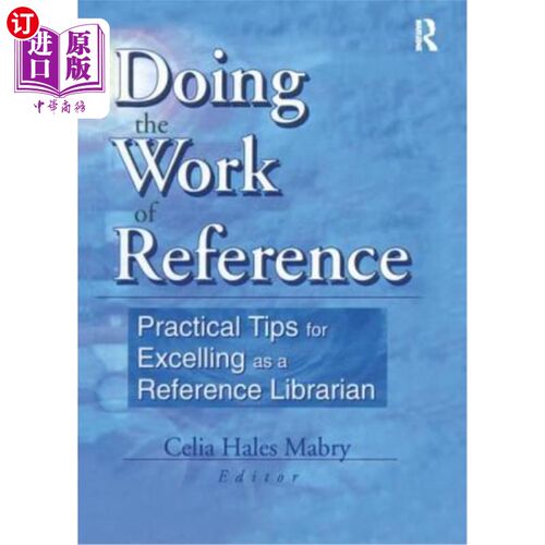 海外直订Doing the Work of Reference: Practical Tips for Excelling as a Reference Librari 做参考工作:作为一个优秀的