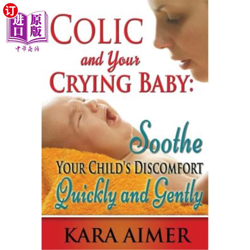 海外直订Colic and Your Crying Baby: Soothe Your Child's Discomfort Quickly and Gently 疝气和哭闹的宝宝：快速温和地