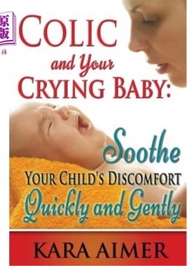海外直订Colic and Your Crying Baby: Soothe Your Child's Discomfort Quickly and Gently 疝气和哭闹的宝宝：快速温和地
