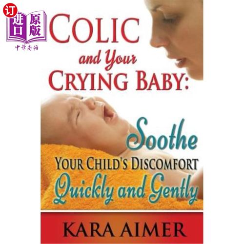 海外直订Colic and Your Crying Baby: Soothe Your Child's Discomfort Quickly and Gently 疝气和哭闹的宝宝：快速温和地
