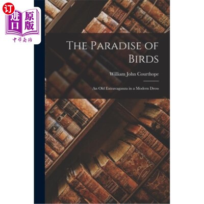 海外直订The Paradise of Birds: An Old Extravaganza in a Modern Dress 《鸟类的天堂:穿着现代服饰的古老盛宴》