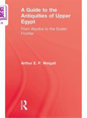 海外直订A Guide to the Antiquities of Upper Egypt: From Abydos to the Sudan Frontier 上埃及古物指南