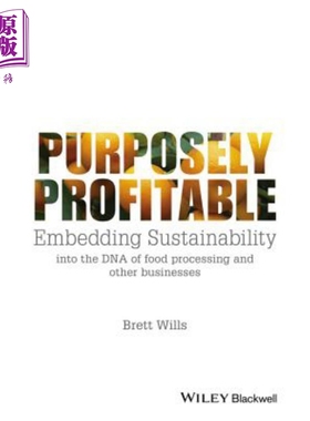 现货 目的盈利 将可持续发展嵌入到食品加工等业务的DNA中 Purposely Profitable 英文原版 Brett Wills 中