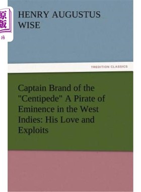 海外直订Captain Brand of the Centipede A Pirate of Eminence in the West Indies: His Love 蜈蚣船长布兰德西印度群岛的