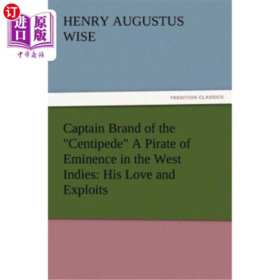 海外直订Captain Brand of the Centipede A Pirate of Eminence in the West Indies: His Love 蜈蚣船长布兰德西印度群岛的