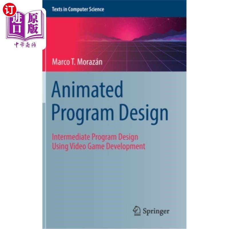 海外直订Animated Program Design: Intermediate Program Design Using Video Game Developmen 动画程序设计:利用电子游戏