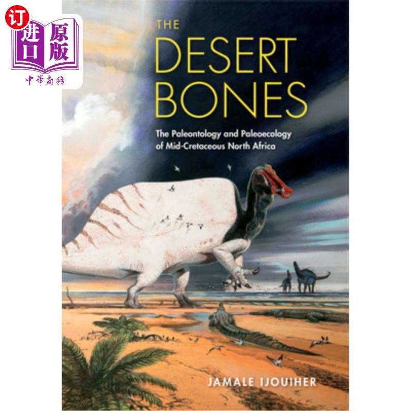 海外直订The Desert Bones: The Paleontology and Paleoecology of Mid-Cretaceous North Afri 沙漠之骨:中白垩纪北非的古