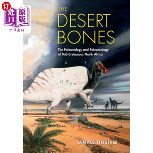 海外直订The Desert Bones: The Paleontology and Paleoecology of Mid-Cretaceous North Afri 沙漠之骨:中白垩纪北非的古