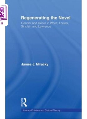 海外直订Regenerating the Novel: Gender and Genre in Woolf, Forster, Sinclair, and Lawren 小说的再生：伍尔夫、福斯特