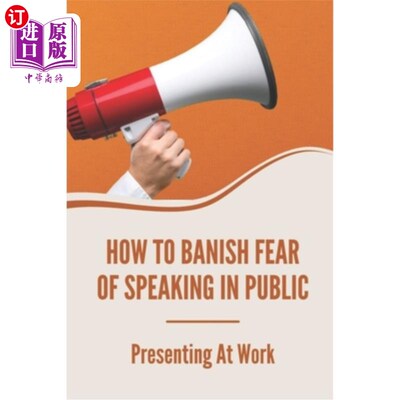 海外直订How To Banish Fear Of Speaking In Public: Presenting At Work: Secret To Present  如何消除在公共场合演讲的恐
