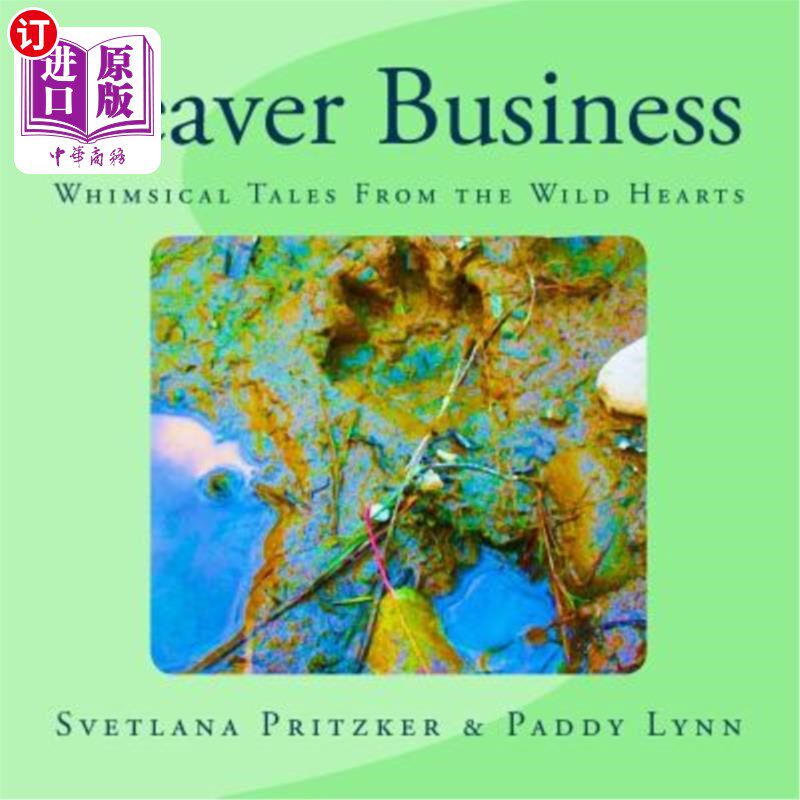 海外直订Beaver Business: Whimsical Tales From the Wild Hearts 《海狸生意:来自荒野之心的奇思妙想》