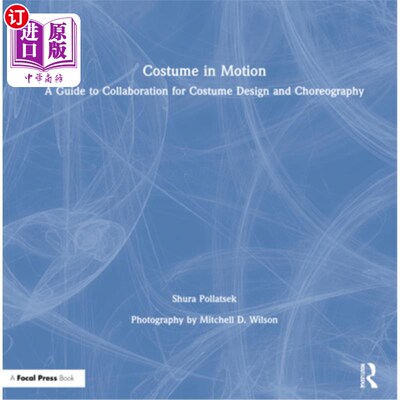海外直订Costume in Motion: A Guide to Collaboration for Costume Design and Choreography