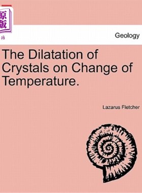 海外直订The Dilatation of Crystals on Change of Temperature. 温度变化对晶体膨胀的影响。