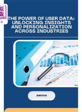 海外直订The Power of User Data: Unlocking Insights and Personalization Across Industries 用户数据的力量：解锁各行业